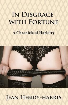 In Disgrace with Fortune: A Chronicle of Harlotry 1