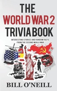 bokomslag The World War 2 Trivia Book: Interesting Stories and Random Facts from the Second World War
