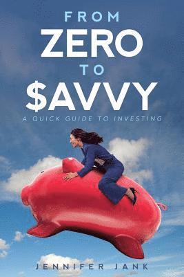 bokomslag From Zero to $avvy: A Quick Guide to Investing