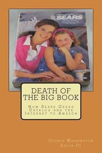 bokomslag Death of the Big Book: How Sears Ceded Catalog and the Internet to Amazon