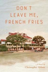 bokomslag Don't Leave Me, French Fries