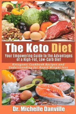 Michelle Danville - The Keto Diet: Your Empowering Guide to the Advantages of a High-Fat, Low-Carb Diet.: Ketogenic Cookbook Recipes and Understanding for Rapid Weight lo, Häftad
