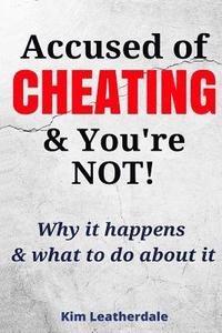 bokomslag Accused of Cheating & You're NOT!: Why it happens & what to do about it