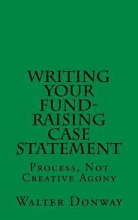 bokomslag Writing Your Fund-Raising Case Statement: Process, Not 'Creative Agony