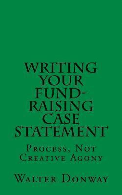 bokomslag Writing Your Fund-Raising Case Statement: Process, Not 'Creative Agony