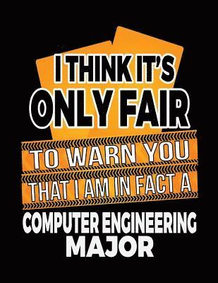 bokomslag I Think It's Only Fair To Warn You That I Am In Fact A Computer Engineering Major: Blank Lined Notebook Journal