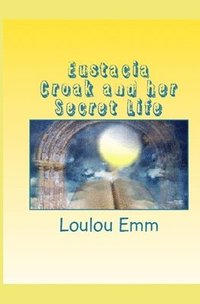 bokomslag Eustacia Croak and her Secret Life