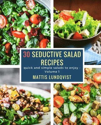 bokomslag 30 seductive salad recipes: quick and simple salads to enjoy