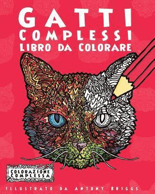 Gatti Complessi - Libro da Colorare: Divertimento rilassante per adulti e bambini 1