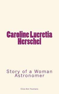 bokomslag Caroline Lucretia Herschel: Story of a Woman Astronomer