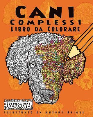 Colorazione Complessa - Cani Complessi - Libro da Colorare: Divertimento rilassante per adulti e bambini, Häftad