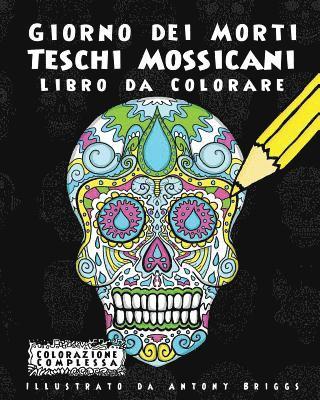 bokomslag Giorno dei Morti - Teschi Mossicani - Libro da Colorare: Divertimento aper adulti e bambini