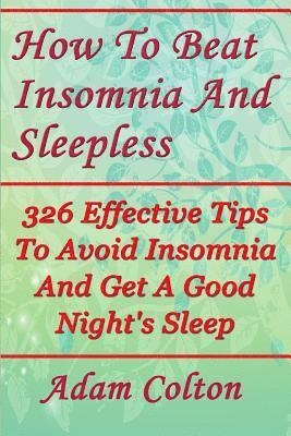 How To Beat Insomnia And Sleepless: 326 Effective Tips To Avoid Insomnia And Get A Good Night's Sleep 1