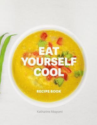 Eat Yourself Cool: Recipe Book 1