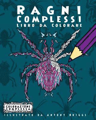 bokomslag Ragni Complessi - Libro da Colorare: Divertimento rilassante per adulti e bambini