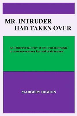 Mr. Intruder Had Taken Over: Inspirational story of the struggles, determination, and perseverance after surgery to overcome memory loss and brain 1