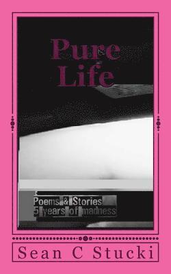 Pure Life: A mouthful of agony below - Poems & Stories 1