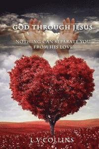 bokomslag God through Jesus: Nothing Can Separate You From His Love