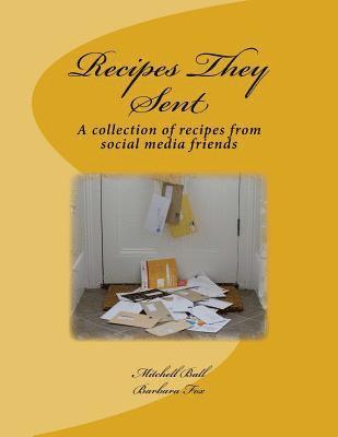 Barbara Fox, Mitchell Ball - Recipes They Sent: A collection of recipes from Social Media Friends, Häftad