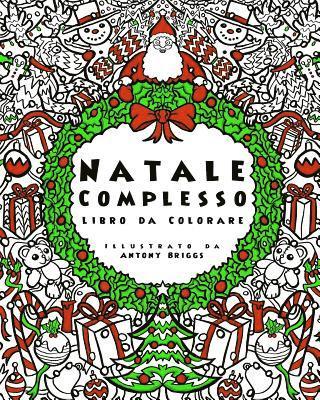 Colorazione Complessa - Natale Complesso - Libro da Colorare: Divertimento rilassante per adulti e bambini, Häftad