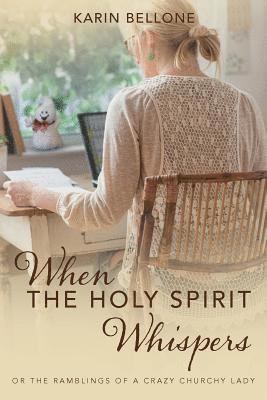 When The Holy Spirit Whispers: or The Ramblings of a Crazy Churchy Lady 1