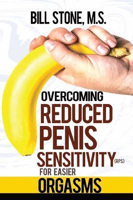 Bill Stone M. S. - Overcoming Reduced Penis Sensitivity (RPS) for Easier Orgasms, Häftad