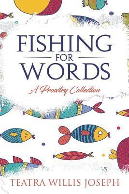 Fishing for Words: A Collection of Prosetry 1