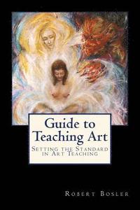 bokomslag Guide to Teaching Art: Setting the Standard in Art Teaching