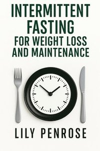 bokomslag Intermittent Fasting For Weight Loss And Maintenance