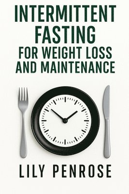 bokomslag Intermittent Fasting For Weight Loss And Maintenance