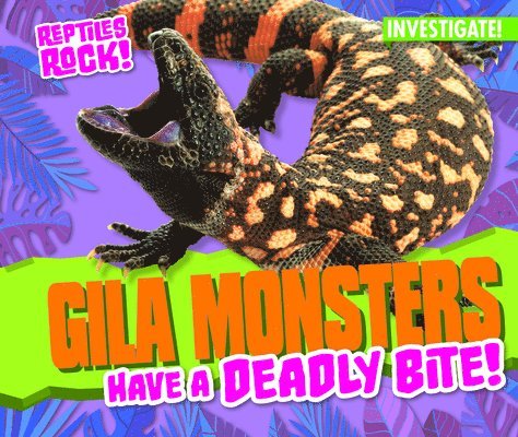Elise Tobler - Gila Monsters Have a Deadly Bite!, Inbunden