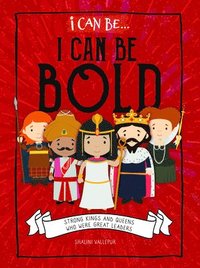 bokomslag I Can Be Bold: Strong Kings and Queens Who Were Great Leaders