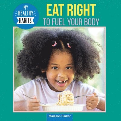 Madison Parker - Eat Right to Fuel Your Body, Häftad. Tillgänglighet: Lägg i varukorg