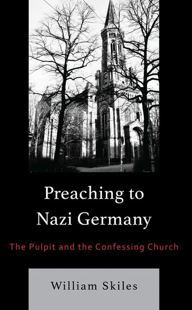 William Skiles - Preaching to Nazi Germany, Inbunden
