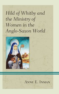 bokomslag Hild of Whitby and the Ministry of Women in the Anglo-Saxon World