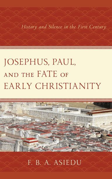 F. B. A. Asiedu - Josephus, Paul, and the Fate of Early Christianity, Häftad