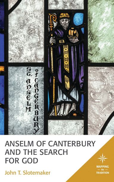 John T. Slotemaker - Anselm of Canterbury and the Search for God, Inbunden