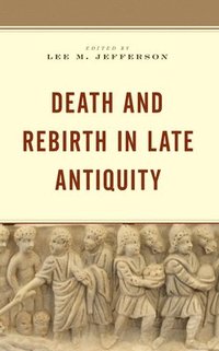 bokomslag Death and Rebirth in Late Antiquity