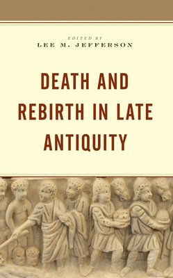 bokomslag Death and Rebirth in Late Antiquity