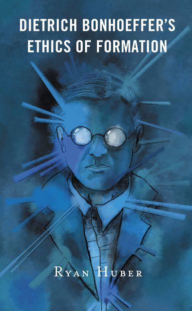 Ryan Huber - Dietrich Bonhoeffer’s Ethics of Formation, Häftad