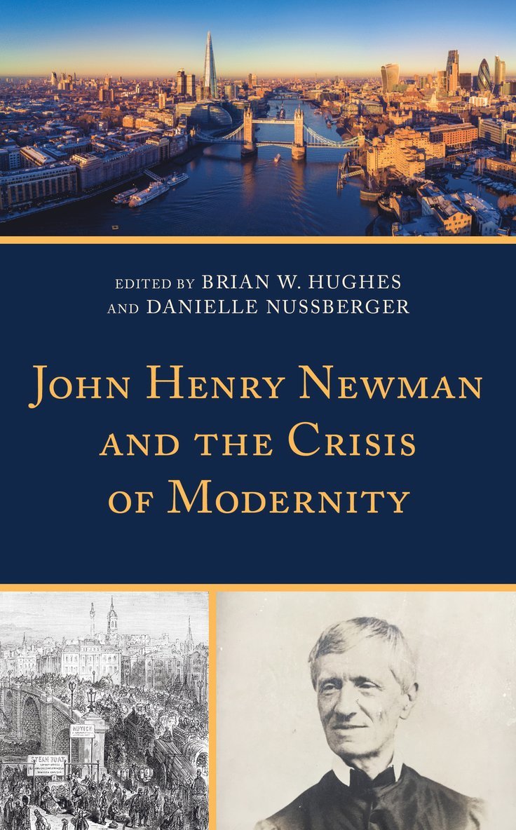 Brian W. Hughes, Danielle Nussberger - John Henry Newman and the Crisis of Modernity, Inbunden