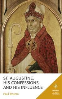 bokomslag St. Augustine, His Confessions, and His Influence