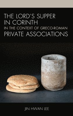 bokomslag The Lords Supper in Corinth in the Context of Greco-Roman Private Associations