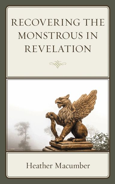 Heather Macumber - Recovering the Monstrous in Revelation, Inbunden