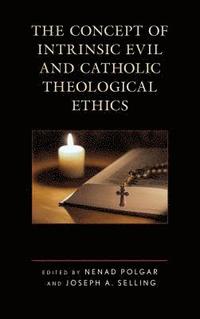 bokomslag The Concept of Intrinsic Evil and Catholic Theological Ethics