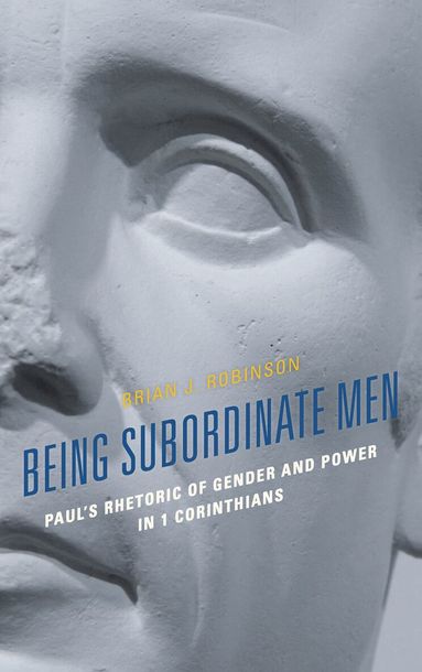 Brian J. Robinson - Being Subordinate Men, Häftad