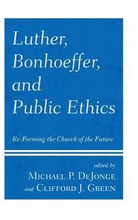 bokomslag Luther, Bonhoeffer, and Public Ethics