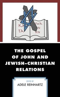 bokomslag The Gospel of John and JewishChristian Relations