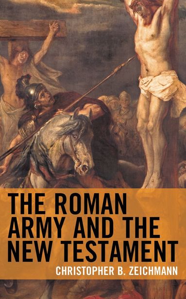 Christopher B. Zeichmann - Roman Army and the New Testament, Häftad