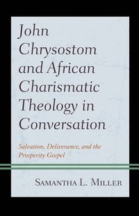 bokomslag John Chrysostom and African Charismatic Theology in Conversation